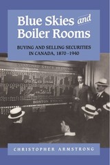 Blue Skies and Boiler Rooms : Buying and Selling Securities in Canada, 1870-1…