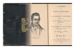 ROPER, STEPHEN A Catechism of High Pressure, or Non-Condensing Steam-Engines : I
